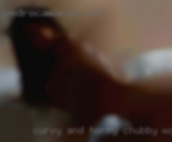 Curvy and horny chubby women own me.
